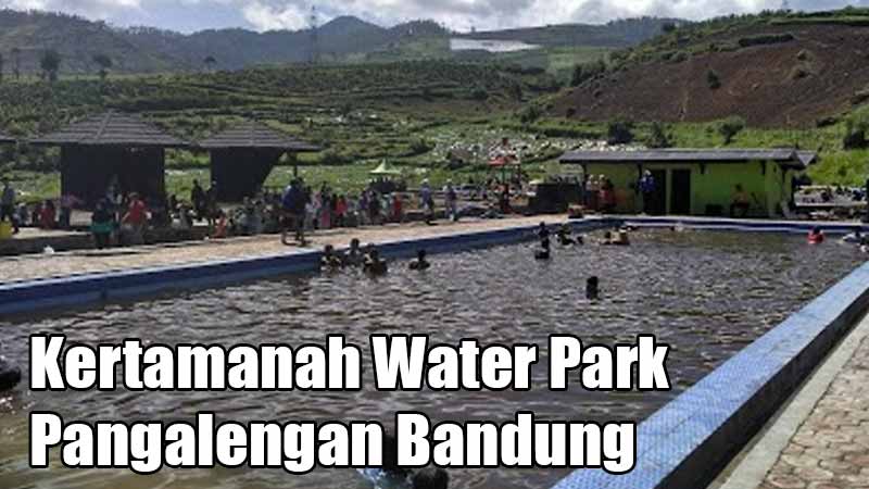 Kertamanah Water Park Pangalengan Bandung