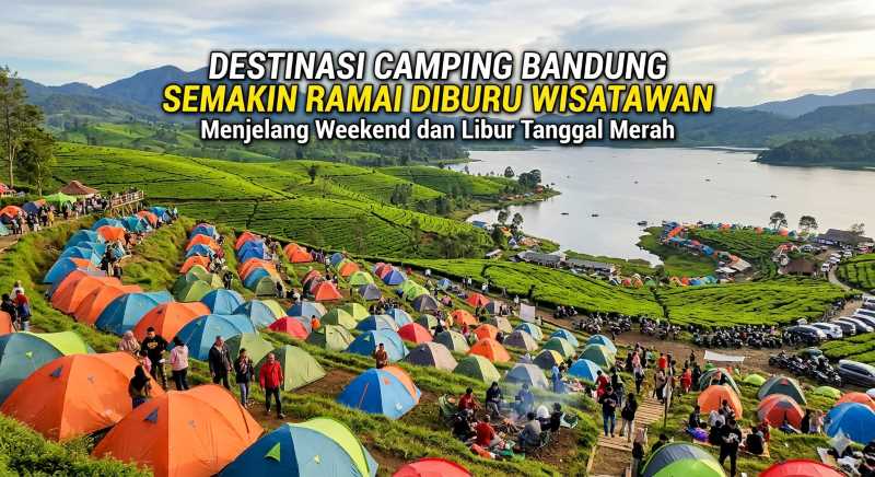 Destinasi Camping Bandung Semakin Ramai Diburu Wisatawan Menjelang Weekend dan Libur Tanggal Merah